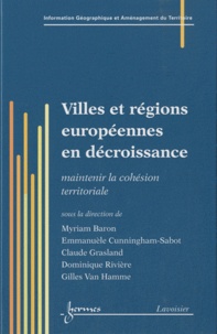 Myriam Baron et Emmanuèle Cunningham-Sabot - Villes et régions européennes en décroissance - Maintenir la cohésion territoriale.