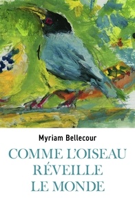 Myriam Bellecour et  illustration ©Michel Plan, 202 - Comme l'oiseau réveille le monde.