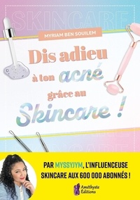 Myriam Ben Souilem - Dis adieu à ton acné grâce au Skincare !.