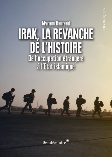 Myriam Benraad - Irak, la revanche de l'histoire - De l'occupation étrangère à l'Etat islamique.