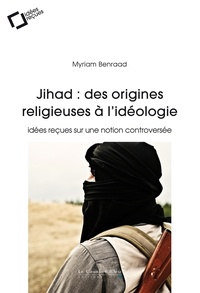 Myriam Benraad - Jihad : des origines religieuses - idées reçues sur une notion controversée.