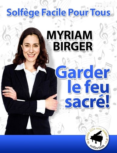  Myriam Birger - Garder le feu sacré ! - Solfège Facile Pour Tous, #21.