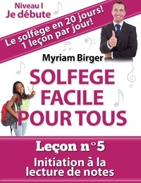  Myriam Birger - Solfège Facile Pour Tous ou Comment Apprendre Le Solfège en 20 Jours ! - Leçon N°5 - Solfège Facile Pour Tous, #5.