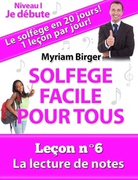  Myriam Birger - Solfège Facile Pour Tous ou Comment Apprendre Le Solfège en 20 Jours ! - Leçon N°6 - Solfège Facile Pour Tous, #6.