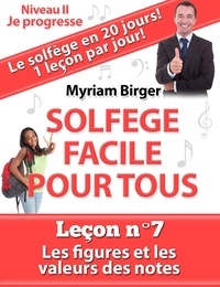 Myriam Birger - Solfège Facile Pour Tous ou Comment Apprendre Le Solfège en 20 Jours ! - Leçon N°7 - Solfège Facile Pour Tous, #7.