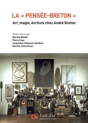 Myriam Bloedé et Pierre Caye - La "Pensée-Breton" - Art, magie, écriture chez André Breton.