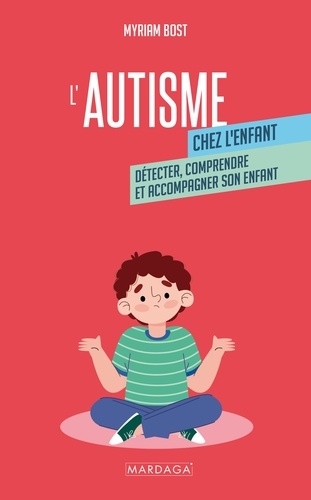 L'autisme chez l'enfant. Détecter, comprendre et accompagner son enfant