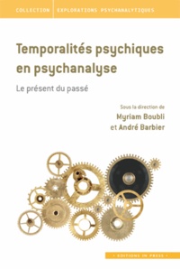 Myriam Boubli et André Barbier - Temporalités psychiques en psychanalyse - Le présent du passé.