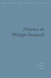 Presence De Philippe Soupault. Colloque De Cerisy-La-Salle (23-30 Juin 1997)