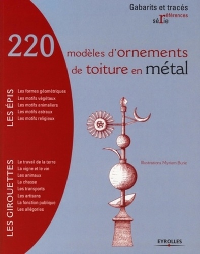 Myriam Burie - 220 modèles d'ornements de toiture en métal - Epis et Girouettes.