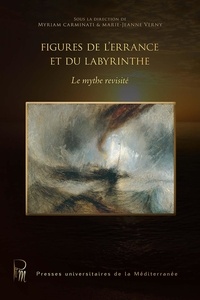 Myriam Carminati et Marie-Jeanne Verny - Figures de l'errance et du labyrinthe - Le mythe revisité.