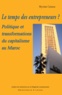 Myriam Catusse - Le temps des entrepreneurs ? - Politique et transformations du capitalisme au Maroc.