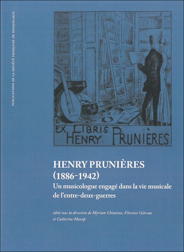 Myriam Chimènes et Florence Gétreau - Henry Prunières (1886-1942) - Un musicologue engagé dans la vie musicale de l'entre-deux-guerres.