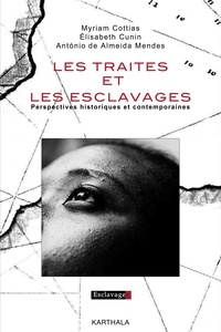 Myriam Cottias et Elisabeth Cunin - Les traites et les esclavages - Perspectivres historiques et contemporaines.