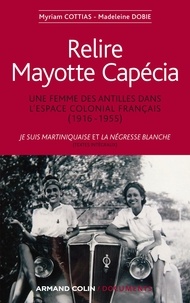 Myriam Cottias et Madeleine Dobie - Relire Mayotte Capécia - Une femme des Antilles dans l'espace colonial français (1916-1955).