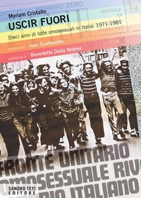 Myriam Cristallo et Ivan Scalfarotto - Uscir Fuori - Dieci anni di lotte omosessuali in Italia: 1971-1981.