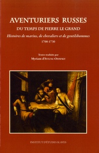 Myriam d' Avezac-Odaysky - Aventuriers russes du temps de Pierre le Grand - Histoires de marins, de chevaliers et de gentilshommes (1700-1730).
