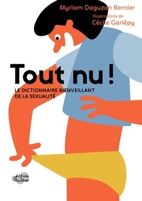 Myriam Daguzan Bernier et Cécile Gariépy - Tout nu ! - Le dictionnaire bienveillant de la sexualité.