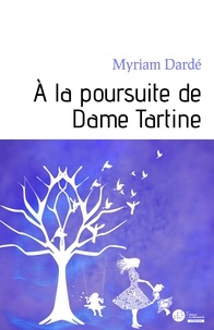 Myriam Dardé - À la poursuite de Dame Tartine.