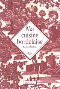 Myriam Daumal - Ma cuisine bordelaise.