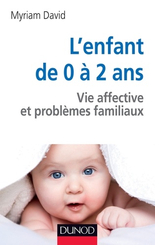 Myriam David - L'enfant de 0 à 2 ans - 6ème édition - Vie affective et problèmes familiaux.