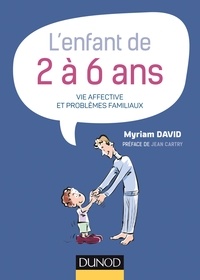 Myriam David - L'enfant de 2 à 6 ans - 7e éd. - Vie affective et problèmes familiaux.