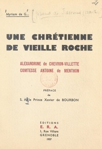 Myriam de G. et Xavier de Bourbon - Une Chrétienne de vieille roche : Alexandrine de Chevron-Villette, comtesse Antoine de Menthon.