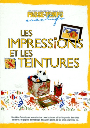 Myriam de Visscher et Vanessa Bailey - Les Impressions Et Les Teintures.