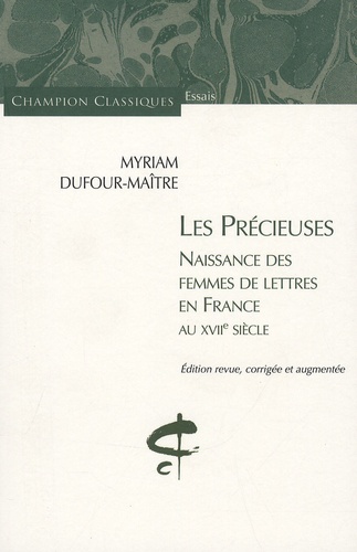 Myriam Dufour-Maître - Les Précieuses - Naissance des femmes de lettres en France au XVIIe siècle.