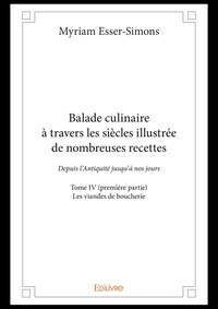 Myriam Esser-Simons - Balade culinaire à travers les siècles illustrée d 4 : Balade culinaire à travers les siècles illustrée de nombreuses recettes - Depuis l’Antiquité jusqu’à nos jours - Les viandes de boucherie.