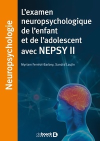 Myriam Ferréol-Barbey et Sandra Laujin - L'examen neuropsychologique de l'enfant et de l'adolescent avec NEPSY II.
