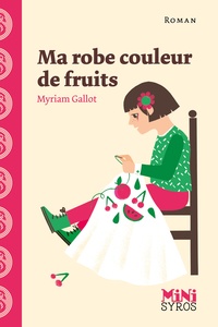 Myriam Gallot - Ma robe couleur de fruits.
