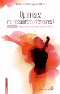 Myriam Gineste et Nathalie Peretti - Optimisez vos ressources intérieures - 55 exercices : relaxation, respiration, émotions et visualisation créatrice.
