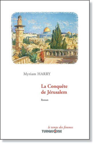Myriam Harry - La Conquête de Jérusalem.
