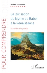 T&eacute;l&eacute;chargement de livres gratuits sur votre ordinateur La la&iuml;cisation du Mythe de Babel &agrave; la Renaissance  - Du verbe &agrave; la parole 9782336410869 (Litterature Francaise)