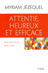 Attentif, heureux et efficace