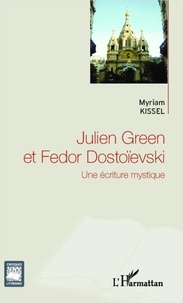 Myriam Kissel - Julien Green et Fedor Dostoïevski - Une écriture mystique.