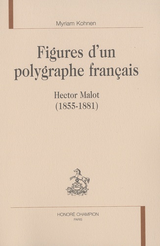 Myriam Kohnen - Figures d'un polygraphe français - Hector Malot (1855-1881).