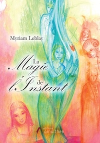Myriam Leblay - La Magie de l'instant.