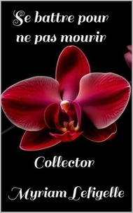 Télécharger Google Book en pdf Se battre pour ne pas mourir Collector - Se battre pour ne pas mourir, #4 (French Edition)