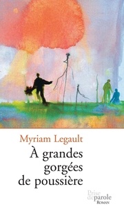 Myriam Legault - À grandes gorgées de poussière.