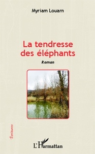 Myriam Louarn - La tendresse des éléphants.