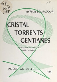 Myriam Louradour et Daniel Louradour - Cristal, torrents, gentianes.