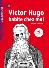 Myriam Louviot - Mondes en VF - Victor Hugo habite chez moi - Niv. A1 - Ebook.