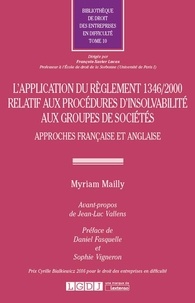 Myriam Mailly - L'application du règlement 1346/2000 relatif aux procédures d'insolvabilité aux groupes de sociétés - Approches française et anglaise.