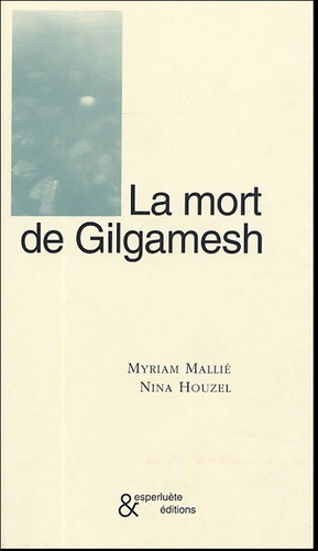 Myriam Mallié - La mort de Gilgamesh.