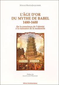 Myriam Martin-Jacquemier - L'âge d'or du mythe de Babel 1480-1600 - De la conscience de l'altérité à la naissance de la modernité.
