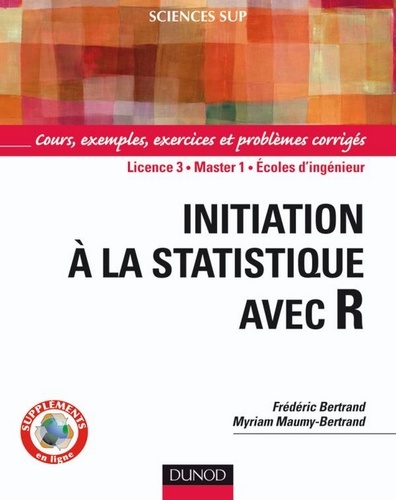 Myriam Maumy-Bertrand et Frédéric Bertrand - Initiation à la statistique avec R - Cours, exemples, exercices et problèmes corrigés.