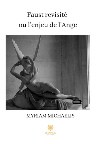 Myriam Michaelis - Faust revisité ou l'enjeu de l'Ange.