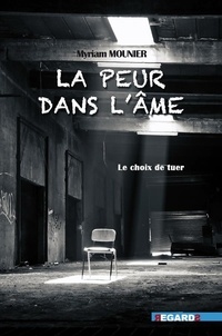 Myriam Mounier - La peur dans l'âme - Les choix d'une tueuse.